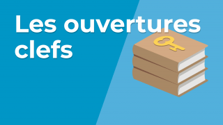 Les ouvertures clefs